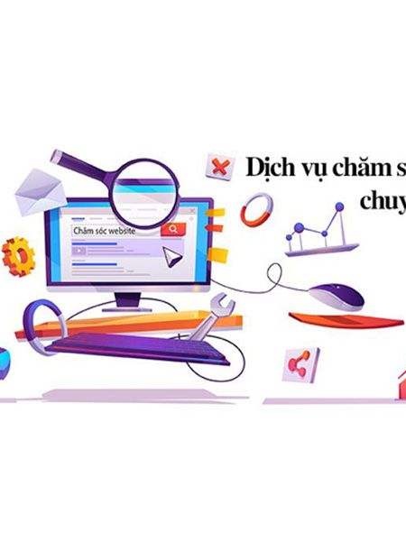 DỊCH VỤ CHĂM SÓC WEBSITE UY TÍN, HIỆU QUẢ, CHẤT LƯỢNG, CHUYÊN NGHIỆP